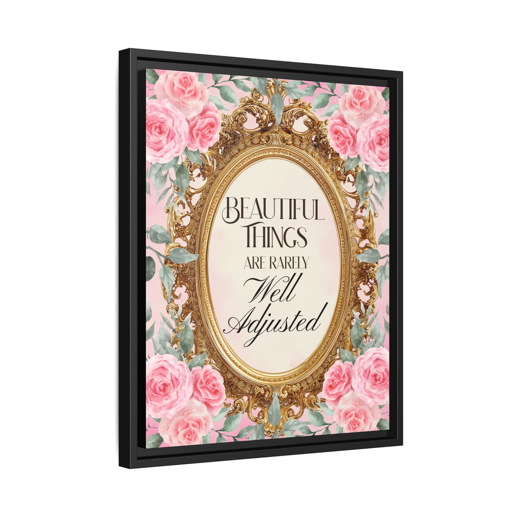 Beautiful Things Are Rarely Well Adjusted™ — Framed Canvas Wall Art